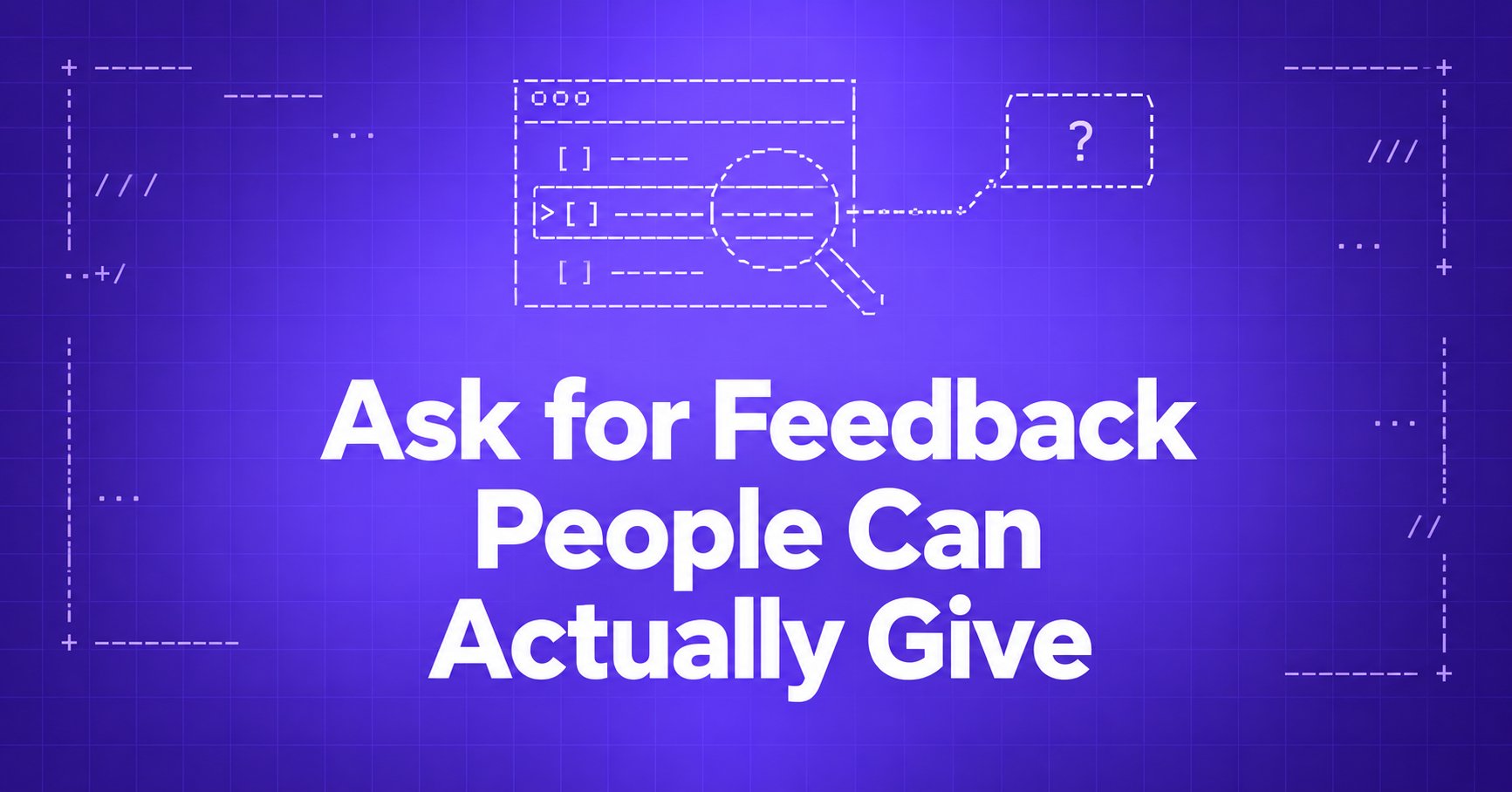 Ask for Feedback People Can Actually Give — ASCII product window with a highlighted row and question bubble on a violet gradient