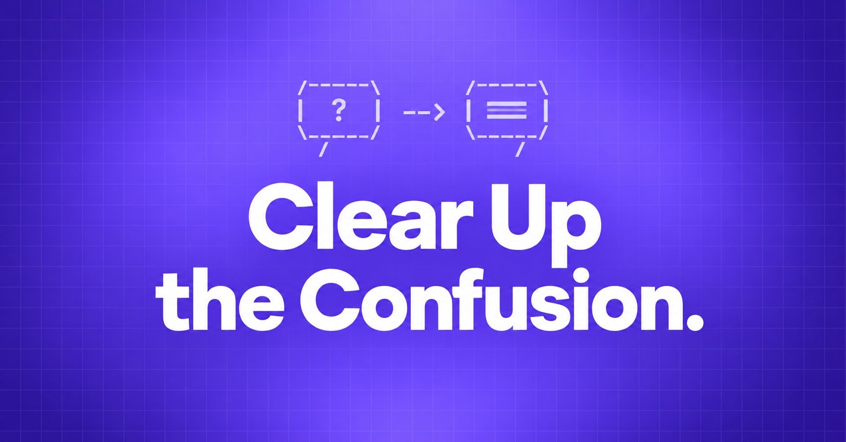 Clear Up the Confusion. — two pale lavender ASCII speech bubbles connected by an arrow on a violet grid