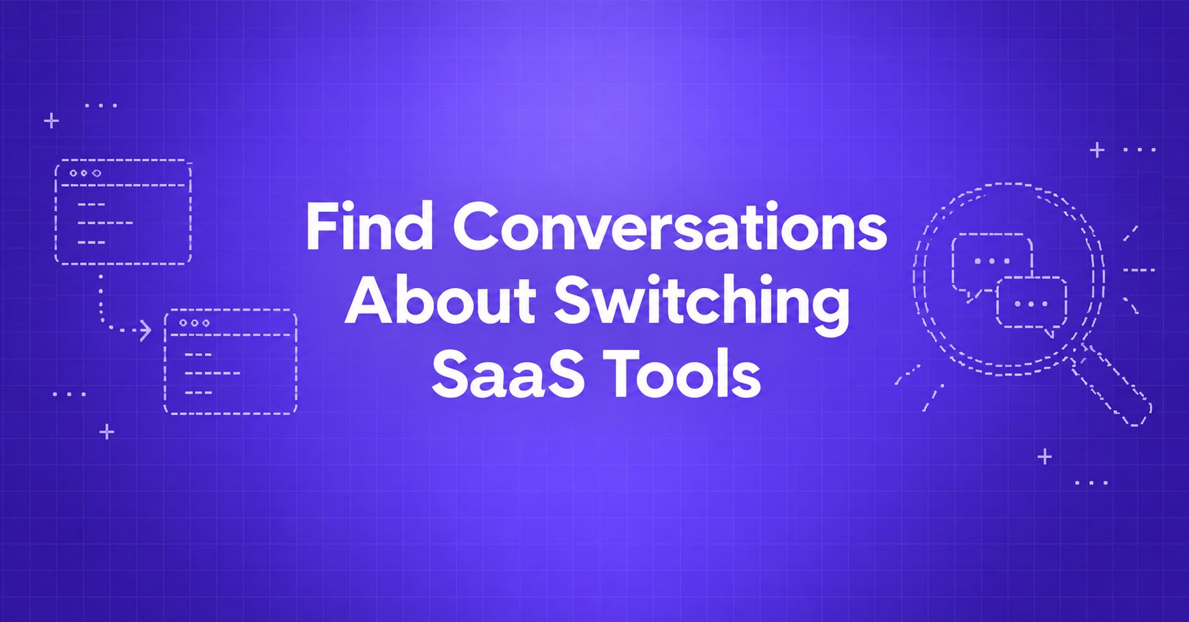Find Conversations About Switching SaaS Tools — ASCII software windows and a search lens with conversation bubbles on a violet gradient