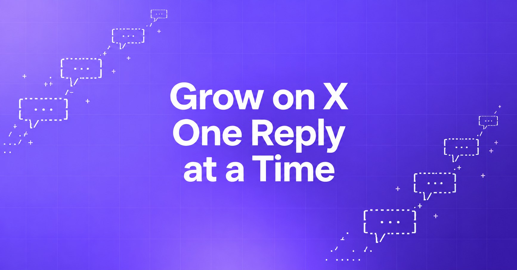 Grow on X One Reply at a Time — ascending ASCII conversation bubbles on a violet gradient