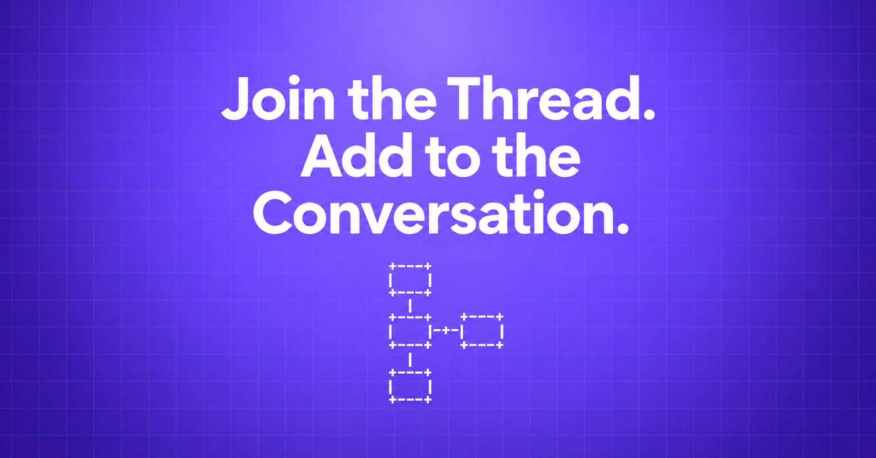 Join the Thread. Add to the Conversation. — ASCII conversation chain with a new branch on a violet gradient