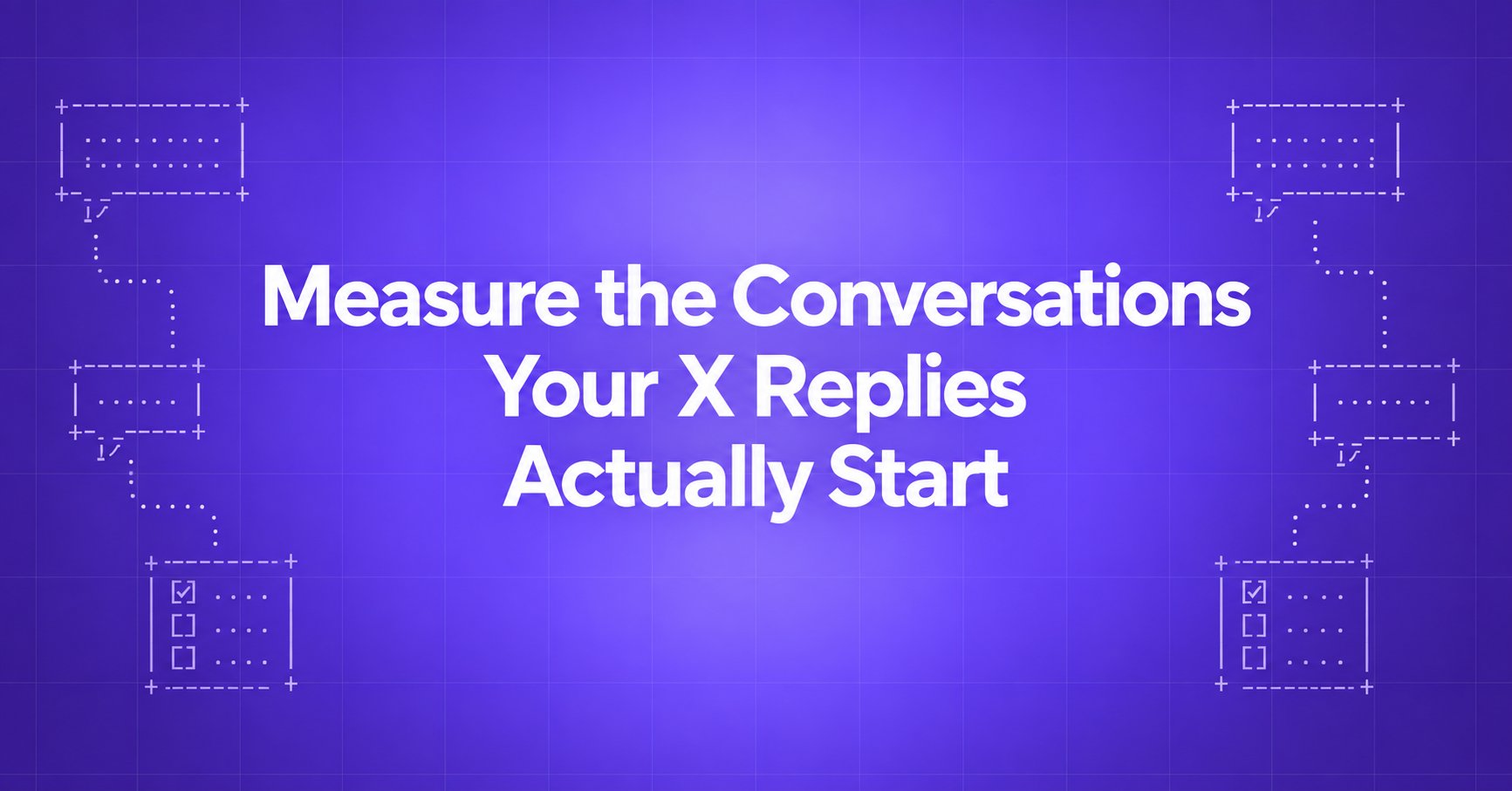 Measure the Conversations Your X Replies Actually Start — ASCII conversation bubbles and checklists on a violet gradient