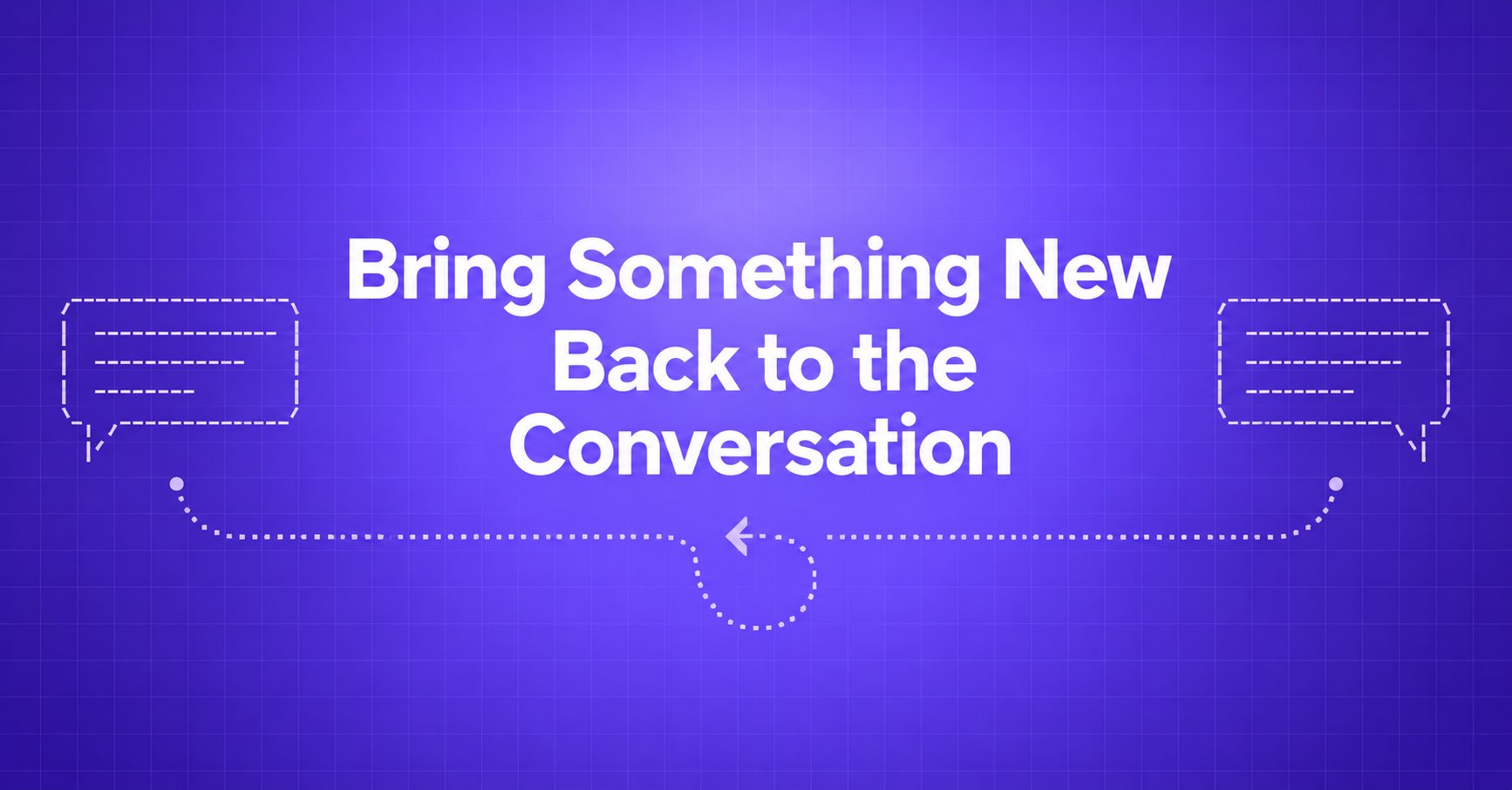 Bring Something New Back to the Conversation — ASCII speech bubbles linked by a return arrow on a violet gradient