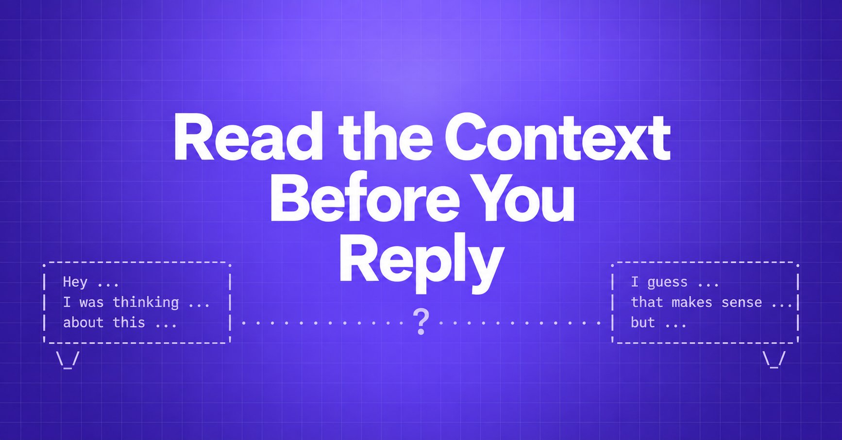 Read the Context Before You Reply — ASCII message fragments and a question mark on a violet gradient