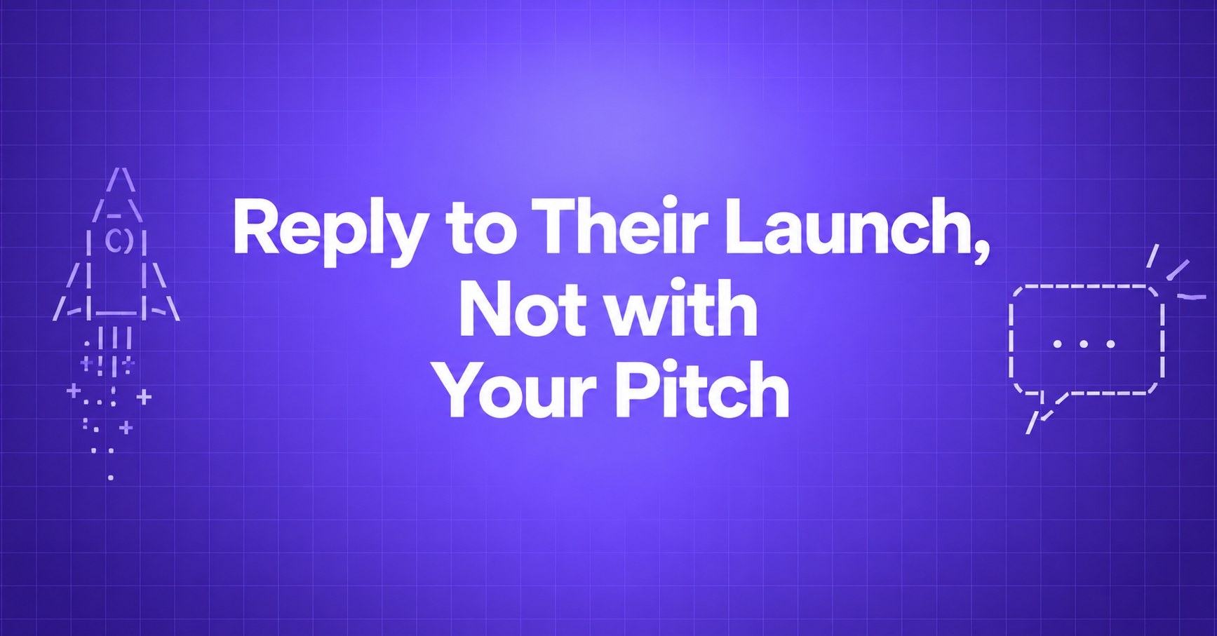 Reply to Their Launch, Not with Your Pitch — ASCII rocket and conversation bubble on a violet gradient