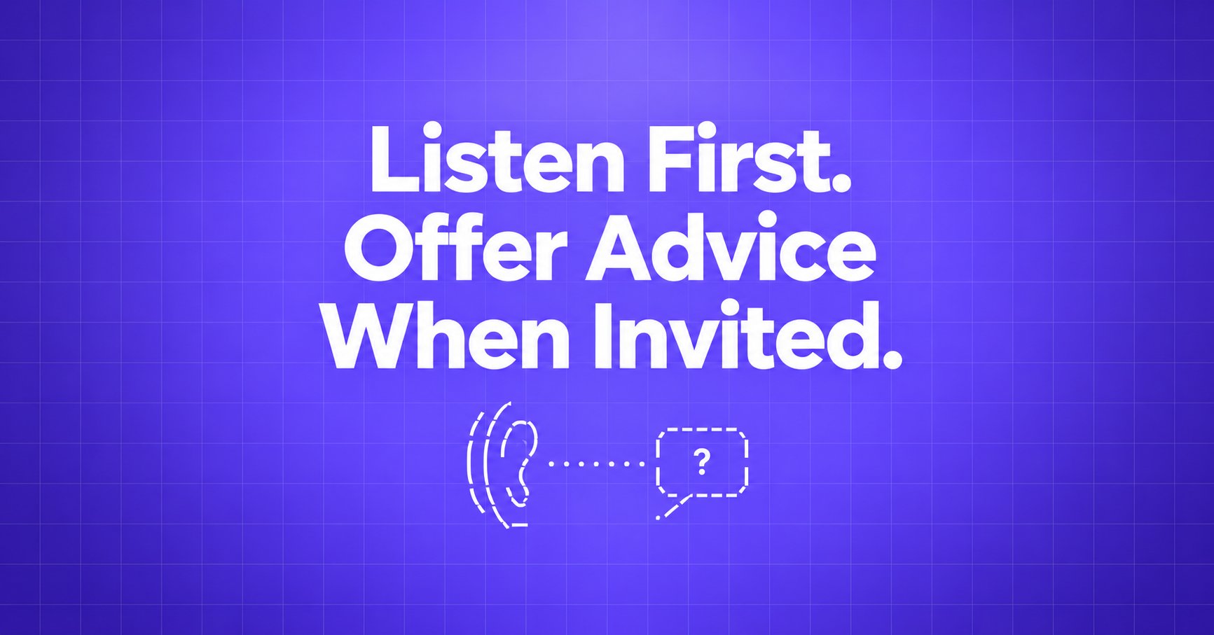 Listen First. Offer Advice When Invited. — ASCII ear and question bubble on a violet gradient