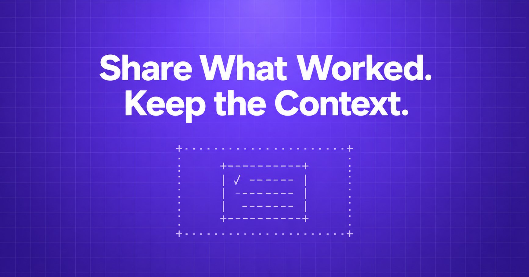 Share What Worked. Keep the Context. — an ASCII observation card inside a dotted boundary on violet