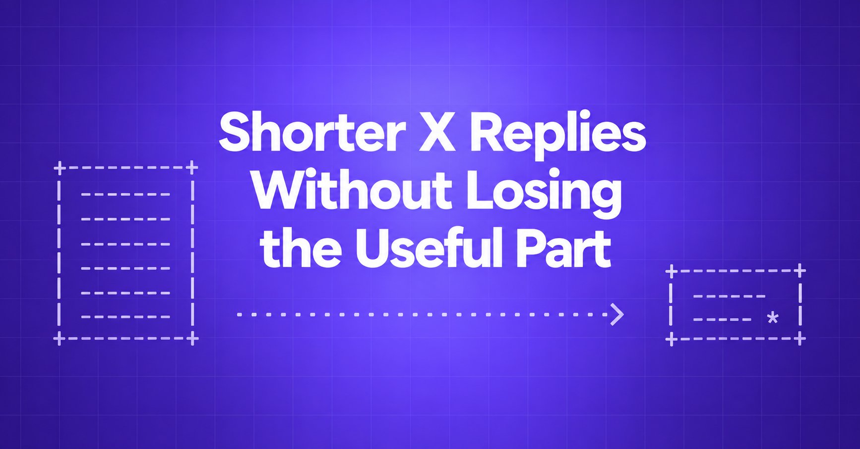 Shorter X Replies Without Losing the Useful Part — ASCII message cards showing a long draft becoming a focused reply on a violet gradient